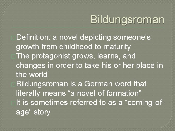 Bildungsroman �Definition: a novel depicting someone's growth from childhood to maturity �The protagonist grows,
