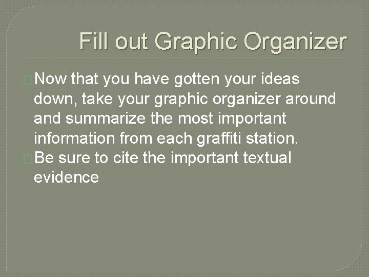 Fill out Graphic Organizer �Now that you have gotten your ideas down, take your