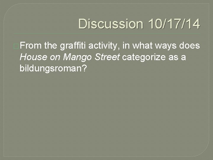 Discussion 10/17/14 �From the graffiti activity, in what ways does House on Mango Street