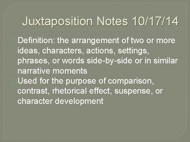 Juxtaposition Notes 10/17/14 �Definition: the arrangement of two or more ideas, characters, actions, settings,