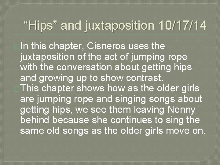 “Hips” and juxtaposition 10/17/14 �In this chapter, Cisneros uses the juxtaposition of the act