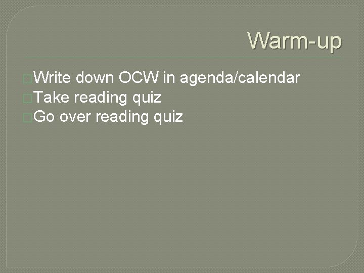 Warm-up �Write down OCW in agenda/calendar �Take reading quiz �Go over reading quiz 