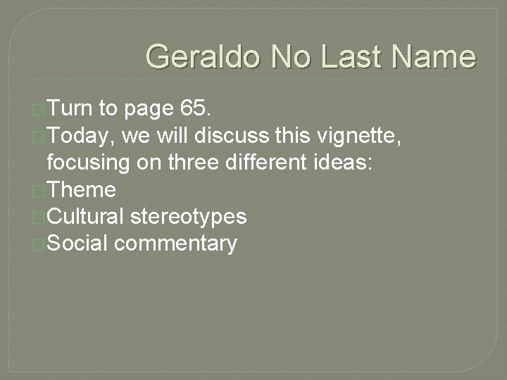 Geraldo No Last Name �Turn to page 65. �Today, we will discuss this vignette,