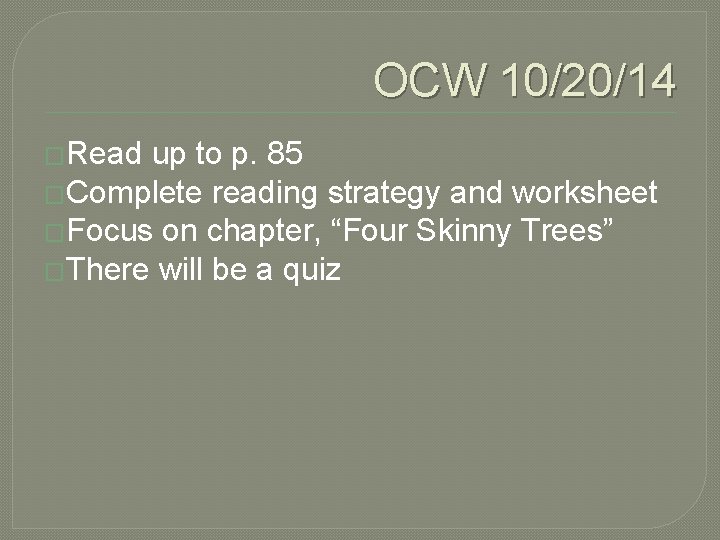 OCW 10/20/14 �Read up to p. 85 �Complete reading strategy and worksheet �Focus on