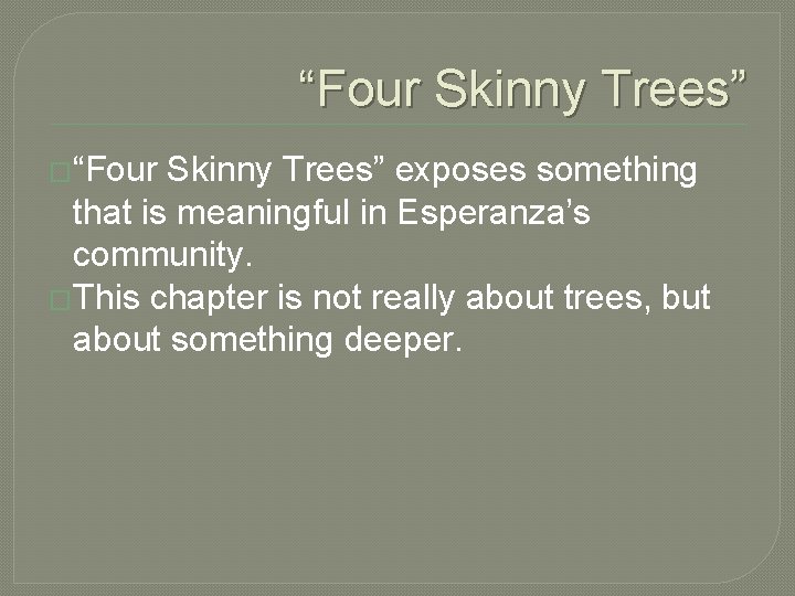 “Four Skinny Trees” �“Four Skinny Trees” exposes something that is meaningful in Esperanza’s community.