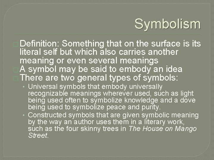 Symbolism � Definition: Something that on the surface is its literal self but which