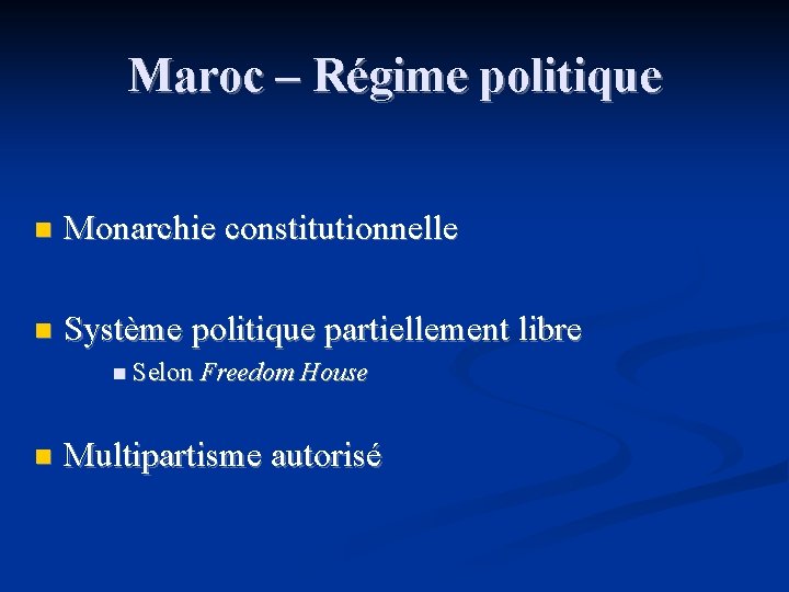 Maroc – Régime politique n Monarchie constitutionnelle n Système politique partiellement libre n Selon