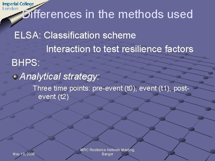 Differences in the methods used ELSA: Classification scheme Interaction to test resilience factors BHPS: