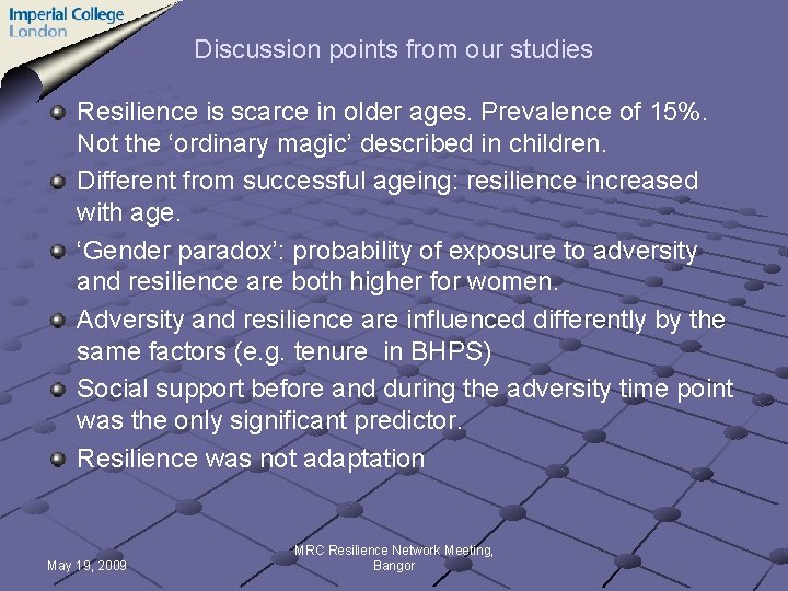 Discussion points from our studies Resilience is scarce in older ages. Prevalence of 15%.