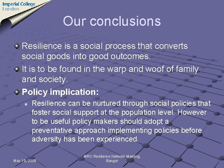 Our conclusions Resilience is a social process that converts social goods into good outcomes.