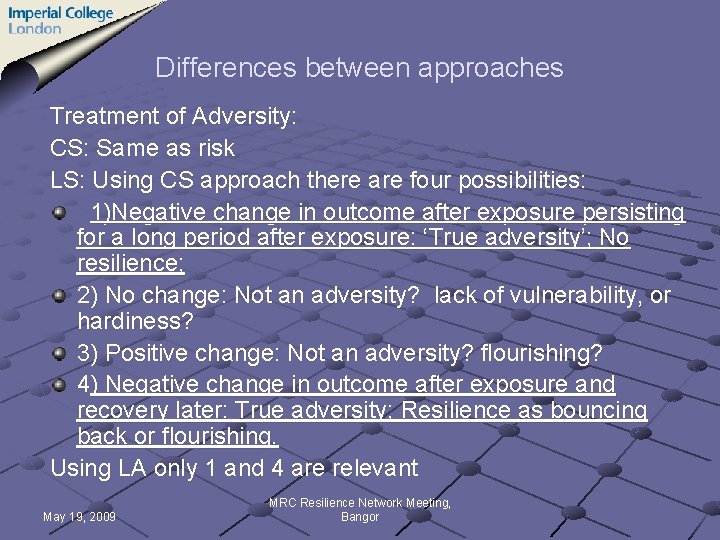 Differences between approaches Treatment of Adversity: CS: Same as risk LS: Using CS approach
