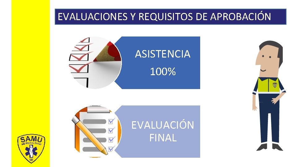 EVALUACIONES Y REQUISITOS DE APROBACIÓN ASISTENCIA 100% EVALUACIÓN FINAL 