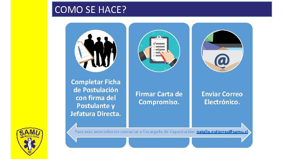 COMO SE HACE? Completar Ficha de Postulación con firma del Postulante y Jefatura Directa.