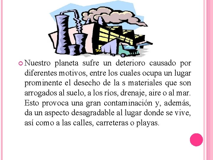  Nuestro planeta sufre un deterioro causado por diferentes motivos, entre los cuales ocupa