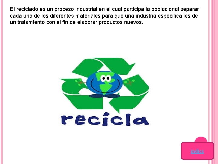 El reciclado es un proceso industrial en el cual participa la poblacional separar cada