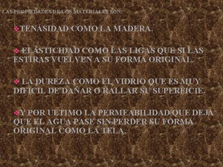 LAS PROPIEDADES DE LOS MATERIALES SON: v. TENASIDAD COMO LA MADERA. ELASTICIDAD COMO LAS