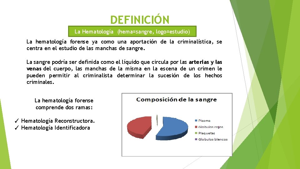 DEFINICIÓN La Hematología (hema=sangre, logo=estudio) La hematología forense ya como una aportación de la