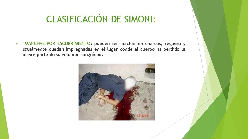 CLASIFICACIÓN DE SIMONI: ü MANCHAS POR ESCURRIMIENTO: pueden ser machas en charcos, reguero y
