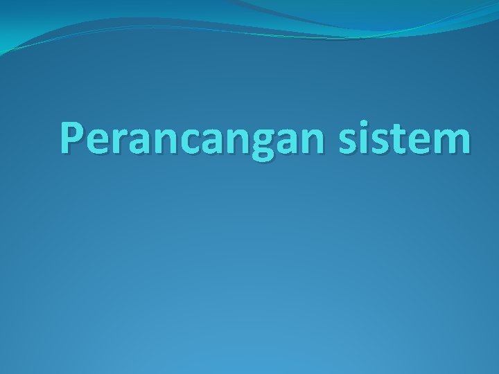 Perancangan sistem 