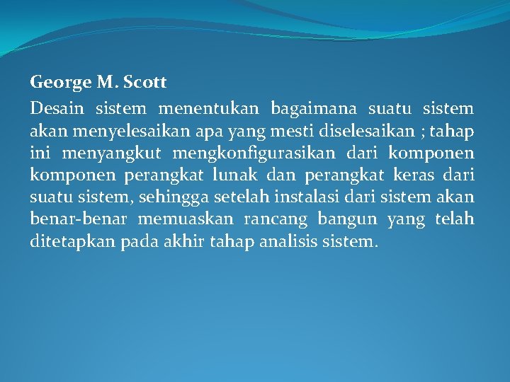 George M. Scott Desain sistem menentukan bagaimana suatu sistem akan menyelesaikan apa yang mesti