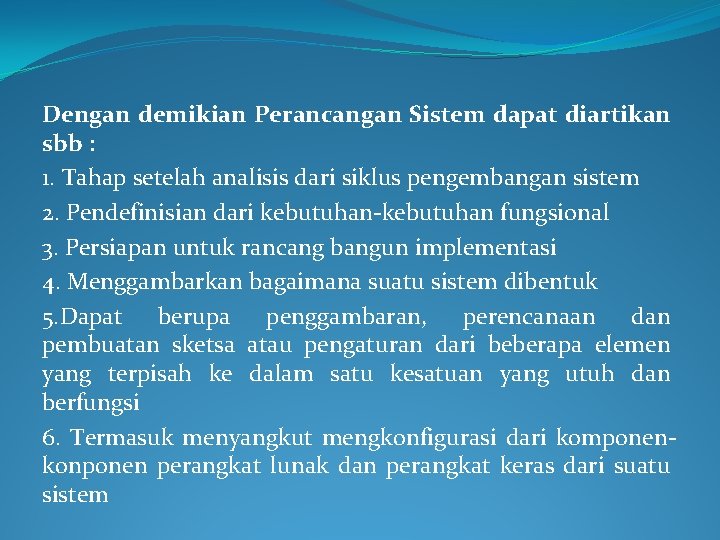 Dengan demikian Perancangan Sistem dapat diartikan sbb : 1. Tahap setelah analisis dari siklus