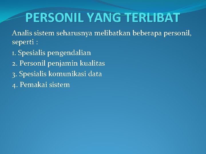 PERSONIL YANG TERLIBAT Analis sistem seharusnya melibatkan beberapa personil, seperti : 1. Spesialis pengendalian