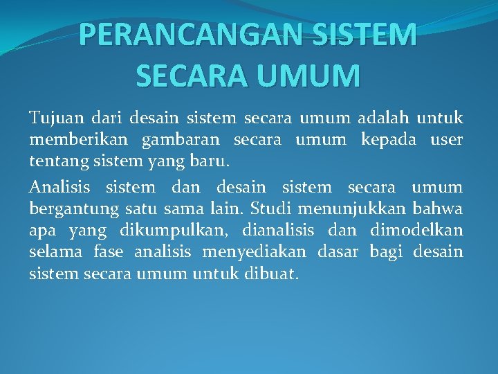 PERANCANGAN SISTEM SECARA UMUM Tujuan dari desain sistem secara umum adalah untuk memberikan gambaran