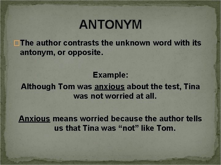 ANTONYM �The author contrasts the unknown word with its antonym, or opposite. Example: Although