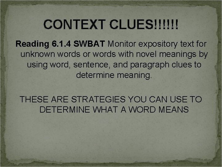 CONTEXT CLUES!!!!!! Reading 6. 1. 4 SWBAT Monitor expository text for unknown words or