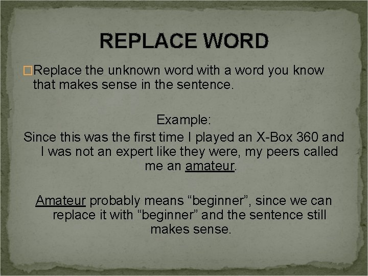 REPLACE WORD �Replace the unknown word with a word you know that makes sense