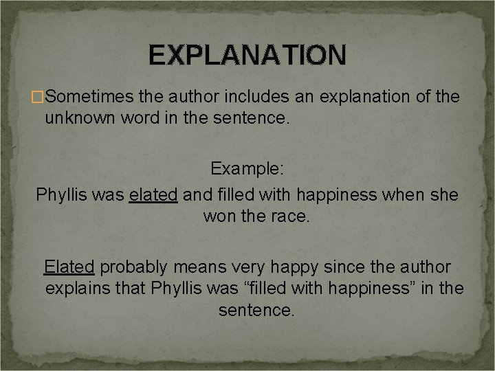 EXPLANATION �Sometimes the author includes an explanation of the unknown word in the sentence.