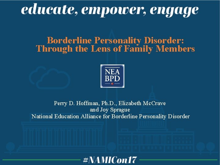 Borderline Personality Disorder: Through the Lens of Family Members Perry D. Hoffman, Ph. D.