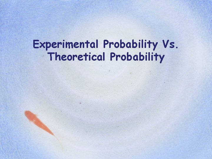 Experimental Probability Vs. Theoretical Probability 