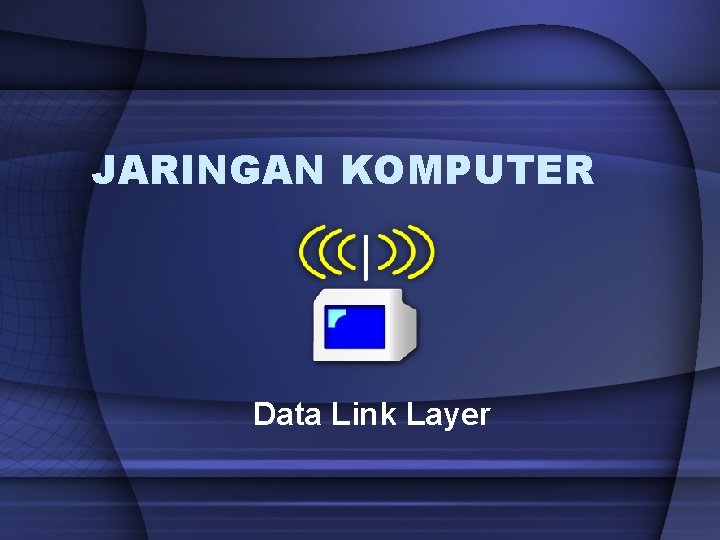 JARINGAN KOMPUTER Data Link Layer 