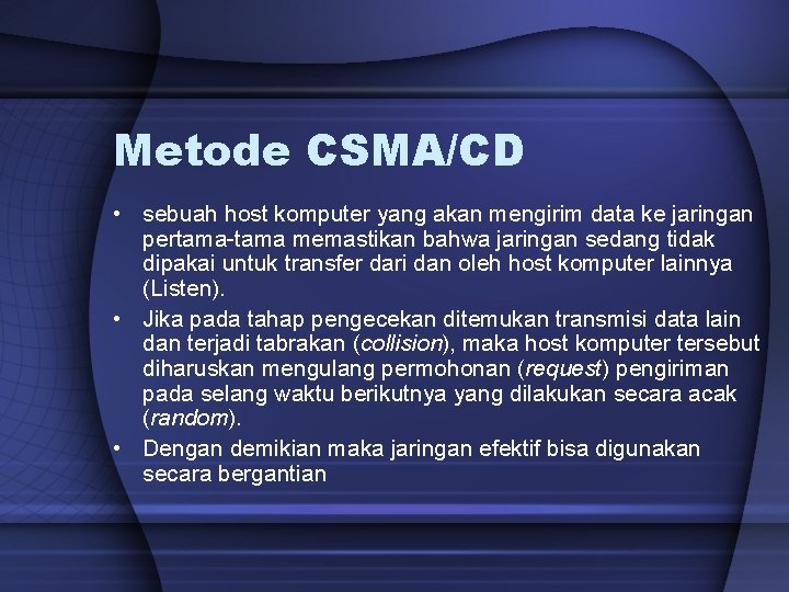 Metode CSMA/CD • sebuah host komputer yang akan mengirim data ke jaringan pertama-tama memastikan