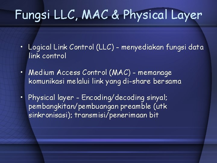 Fungsi LLC, MAC & Physical Layer • Logical Link Control (LLC) - menyediakan fungsi