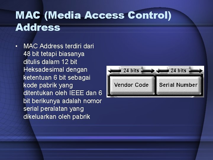 MAC (Media Access Control) Address • MAC Address terdiri dari 48 bit tetapi biasanya