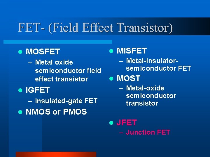 FET- (Field Effect Transistor) l MOSFET – Metal oxide semiconductor field effect transistor l
