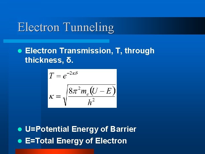 Electron Tunneling l Electron Transmission, T, through thickness, δ. U=Potential Energy of Barrier l