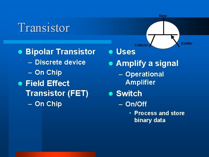 Transistor l Bipolar Transistor – Discrete device – On Chip l Field Effect Transistor