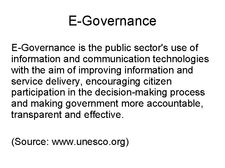 E-Governance is the public sector's use of information and communication technologies with the aim