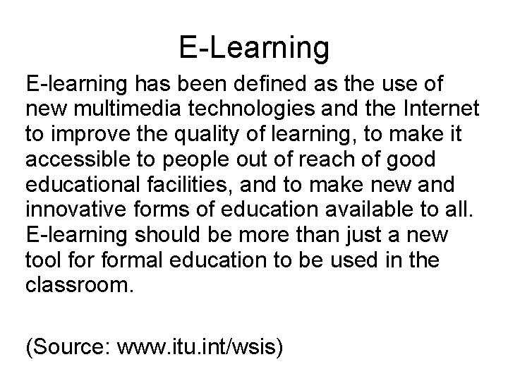 E-Learning E-learning has been defined as the use of new multimedia technologies and the