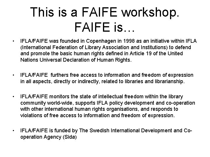 This is a FAIFE workshop. FAIFE is… • IFLA/FAIFE was founded in Copenhagen in