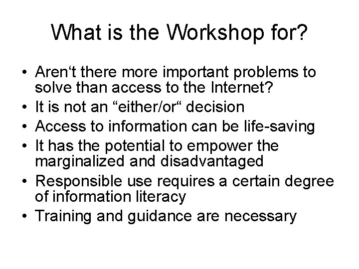 What is the Workshop for? • Aren‘t there more important problems to solve than