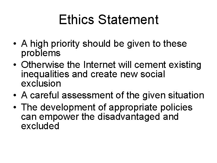 Ethics Statement • A high priority should be given to these problems • Otherwise