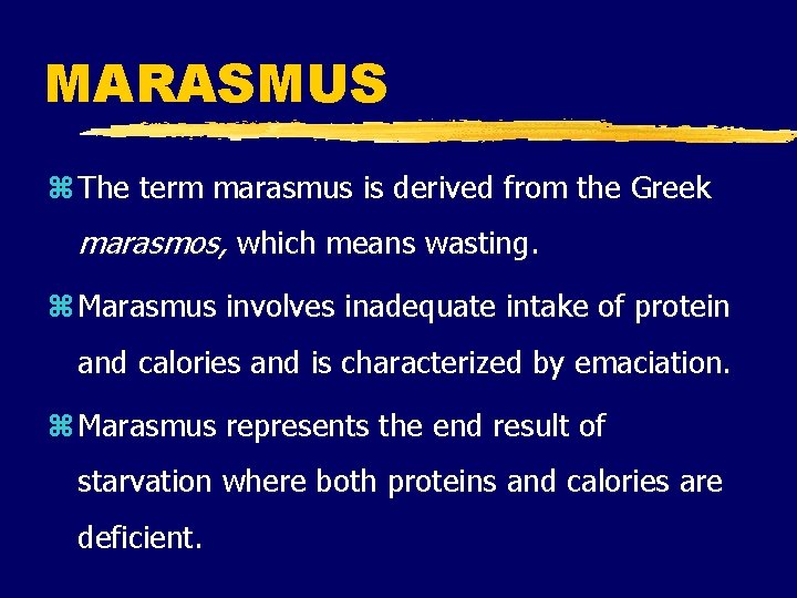 MARASMUS z The term marasmus is derived from the Greek marasmos, which means wasting. MARASMUS z The term marasmus is derived from the Greek marasmos, which means wasting.