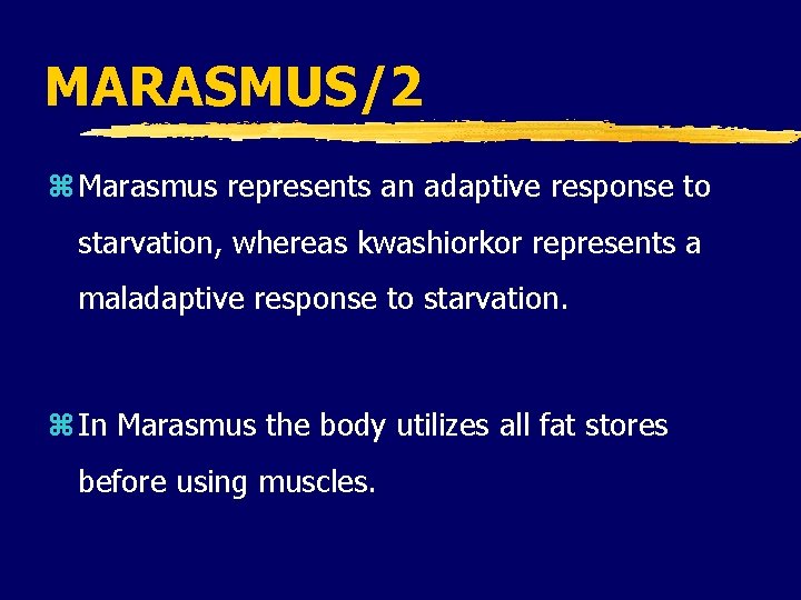 MARASMUS/2 z Marasmus represents an adaptive response to starvation, whereas kwashiorkor represents a maladaptive MARASMUS/2 z Marasmus represents an adaptive response to starvation, whereas kwashiorkor represents a maladaptive