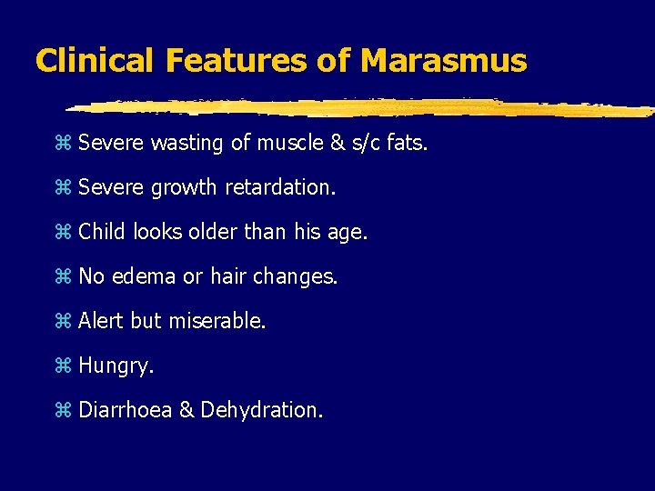 Clinical Features of Marasmus z Severe wasting of muscle & s/c fats. z Severe Clinical Features of Marasmus z Severe wasting of muscle & s/c fats. z Severe