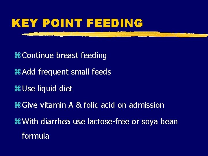 KEY POINT FEEDING z Continue breast feeding z Add frequent small feeds z Use KEY POINT FEEDING z Continue breast feeding z Add frequent small feeds z Use