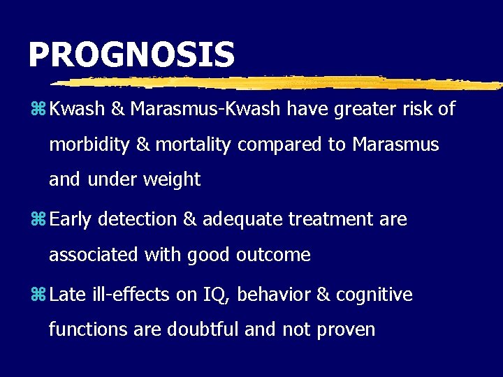 PROGNOSIS z Kwash & Marasmus-Kwash have greater risk of morbidity & mortality compared to PROGNOSIS z Kwash & Marasmus-Kwash have greater risk of morbidity & mortality compared to